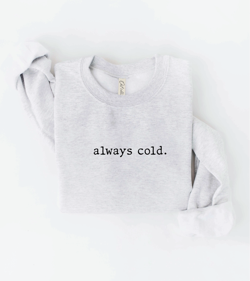 Always Cold Sweatshirt
