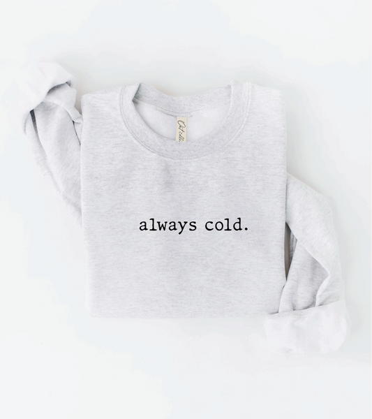 Always Cold Sweatshirt